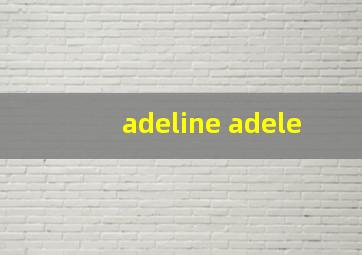 adeline adele